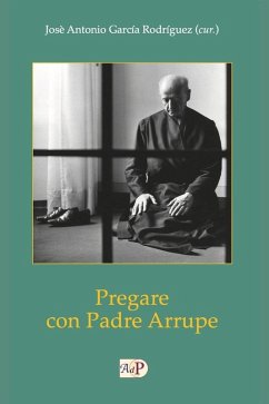 Pregare con padre Arrupe Pregare con padre Arrupe
