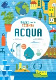 Acqua. Pazzi per la scienza Acqua. Pazzi per la scienza