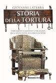 Storia della tortura. Strumenti e metodi utilizzati dall'antichità ai giorni nostri Storia della tortura. Strumenti e metodi utilizzati dall'antichità ai giorni nostri