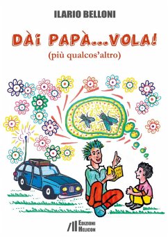 Dai papà... vola!. (più qualcos'altro) - Belloni, Ilario