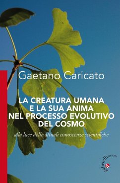 La creatura umana e la sua anima nel processo evolutivo del cosmo. Alla luce delle attuali conoscenze scientifiche - Caricato, Gaetano