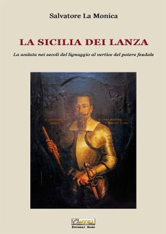 La Sicilia dei Lanza. La scalata nei secoli del lignaggio al vertice del potere feudale - La Monica, Salvatore