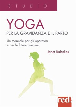 Yoga per la gravidanza e il parto. Un manuale per gli operatori e le future mamme - Balaskas, Janet Yoga per la gravidanza e il parto. Un manuale per gli operatori e le future mamme - Balaskas, Janet