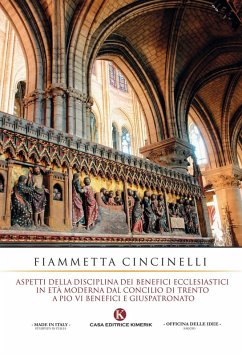 Aspetti e disciplina dei benefici ecclesiastici in età moderna dal Concilio di Trento a Pio VI. Benefici e giuspatronato - Cincinelli, Fiammetta