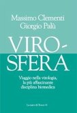 Virosfera. Viaggio nella virologia, la più affascinante disciplina biomedica Virosfera. Viaggio nella virologia, la più affascinante disciplina biomedica