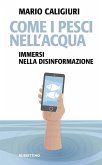 Come i pesci nell'acqua. Immersi nella disinformazione Come i pesci nell'acqua. Immersi nella disinformazione