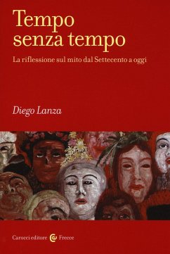 Tempo senza tempo. La riflessione sul mito dal Settecento a oggi - Lanza, Diego