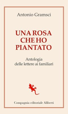 Cover Una rosa che ho piantato. Antologia delle lettere ai famigliari