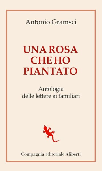 Una rosa che ho piantato. Antologia delle lettere ai famigliari Una rosa che ho piantato. Antologia delle lettere ai famigliari