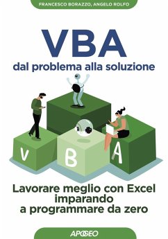 VBA dal problema alla soluzione. Lavorare meglio con Excel imparando a programmare da zero - Borazzo, Francesco; Rolfo, Angelo
