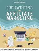 Copywriting per affiliate marketing. Crea pubblicità online irresisitibili con la formula Power Ads Copywriting per affiliate marketing. Crea pubblicità online irresisitibili con la formula Power Ads