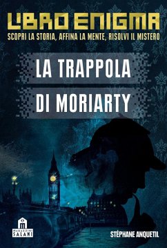 La trappola di Moriarty. Libro enigma - Anquetil, Stéphane; Capriata, Marie La trappola di Moriarty. Libro enigma - Anquetil, Stéphane; Capriata, Marie