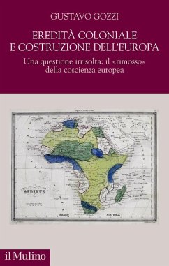 Eredità coloniale e costruzione dell'Europa. Una questione irrisolta: il 'rimosso' della coscienza europea - Gozzi, Gustavo