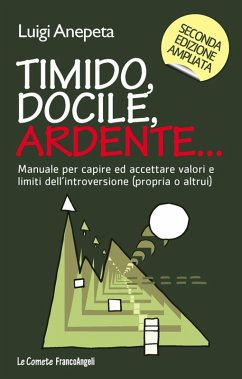 Timido, docile, ardente... Manuale per capire ed accettare valori e limiti dell'introversione (propria o altrui) - Anepeta, Luigi