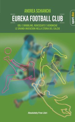 Cover Eureka Football Club. Gol e dribbling, rovesciate e veroniche. Le grandi invenzioni nella storia del calcio