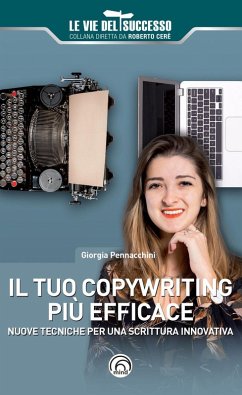 Il tuo copywriting più efficace. Nuove tecniche per una scrittura innovativa - Pennacchini, Giorgia