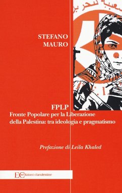 FPLP. Fronte popolare per la liberazione della Palestina: tra ideologia e pragmatismo - Mauro, Stefano FPLP. Fronte popolare per la liberazione della Palestina: tra ideologia e pragmatismo - Mauro, Stefano