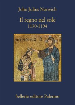 Il regno nel sole. 1130-1194 - Norwich, John Julius