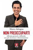 Non preoccuparti. Affronta pericoli e difficoltà con più sicurezza e determinazione Non preoccuparti. Affronta pericoli e difficoltà con più sicurezza e determinazione