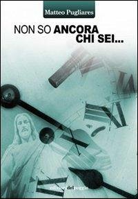 Non so ancora chi sei - Pugliares, Matteo