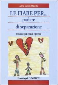 Le fiabe per... parlare di separazione. Un aiuto per grandi e piccini - Miliotti, Anna Genni