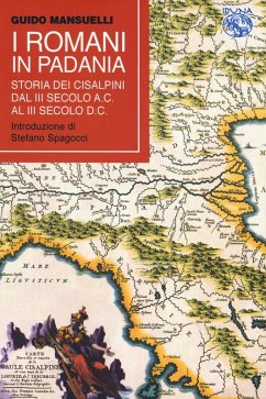 I Romani in Padania. Storia dei Cisalpini dal III secolo a.C. al III secolo d.C - Mansuelli, Guido