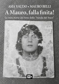 A Mauro, falla finita! La vera storia del boss della 'banda del buco' - Vaudo, Asia; Belli, Mauro A Mauro, falla finita! La vera storia del boss della 'banda del buco' - Vaudo, Asia; Belli, Mauro