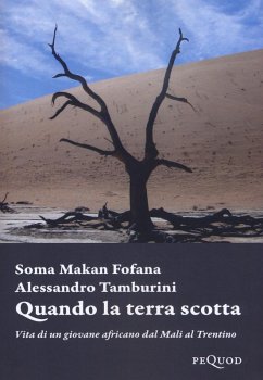 Quando la terra scotta. Vita di un giovane africano dal Mali al Trentino - Fofana, Soma Makan; Tamburini, Alessandro