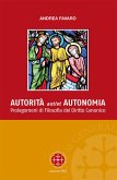 Autorita aut et autonomia. Prolegomeni di Filosofia del Diritto Canonico Autorita aut et autonomia. Prolegomeni di Filosofia del Diritto Canonico