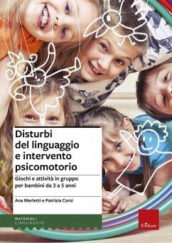 Disturbi del linguaggio e intervento psicomotorio. Giochi e attività in gruppo per bambini da 3 a 5 anni - Merletti, Ana; Corsi, Patrizia