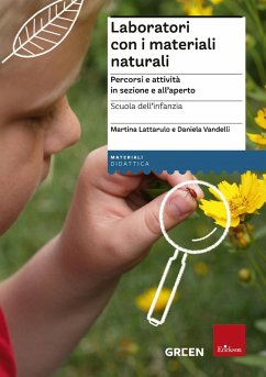 Laboratori con i materiali naturali. Percorsi e attività in sezione e all'aperto. Scuola dell'infanzia - Lattarulo, Martina; Vandelli, Daniela