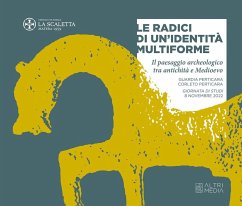 Le radici di un'identità multiforme. Il paesaggio archeologico tra antichità e Medioevo Le radici di un'identità multiforme. Il paesaggio archeologico tra antichità e Medioevo