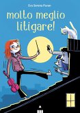 Molto meglio litigare! Molto meglio litigare!