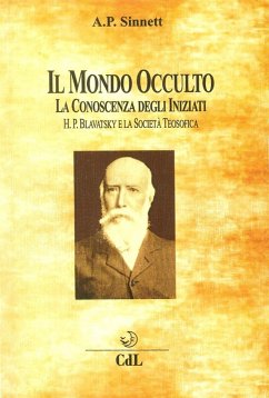 Il mondo occulto. La conoscenza degli iniziati. H. P. Blavatsky e la società teosofica - Sinnett, Alfred Percy