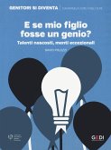 E se mio figlio fosse un genio? Talenti nascosti, menti eccezionali E se mio figlio fosse un genio? Talenti nascosti, menti eccezionali