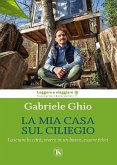 La mia casa sul ciliegio. Lasciare la città, vivere in un bosco, essere felici La mia casa sul ciliegio. Lasciare la città, vivere in un bosco, essere felici