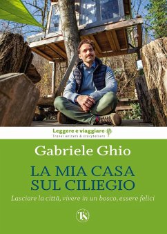 La mia casa sul ciliegio. Lasciare la città, vivere in un bosco, essere felici - Ghio, Gabriele