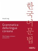 Grammatica della lingua coreana. Morfologia, sintassi ed esercizi