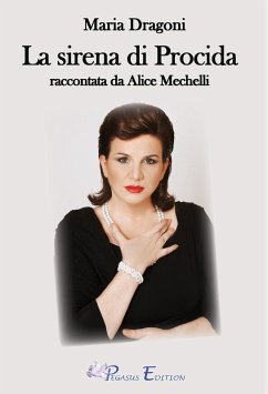 Maria Dragoni. La sirena di Procida raccontata da Alice Mechelli - Mechelli, Alice