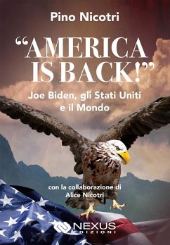 «America is back!» Joe Biden, gli Stati Uniti e il mondo - Nicotri, Pino