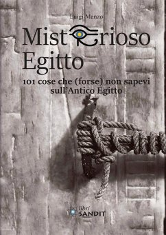 Misterioso Egitto. 101 cose che (forse) non sapevi sull'antico Egitto - Manzo, Luigi Misterioso Egitto. 101 cose che (forse) non sapevi sull'antico Egitto - Manzo, Luigi