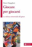 Giocare per giocarsi. La valenza esistenziale del gioco Giocare per giocarsi. La valenza esistenziale del gioco