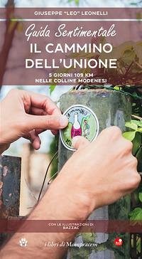 Guida sentimentale. Il cammino dell'unione. 5 giorni 109 km nelle colline modenesi - Leonelli, Giuseppe