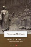 Io dirò la verità. Il processo a Giordano Bruno Io dirò la verità. Il processo a Giordano Bruno