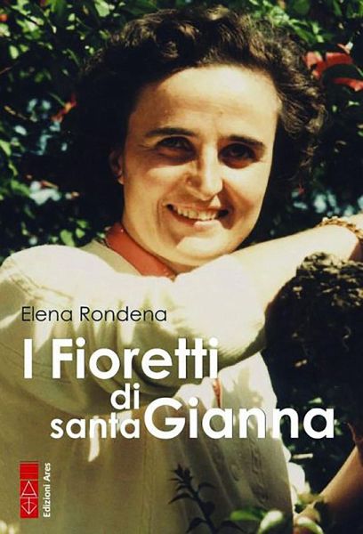 I fioretti di santa Gianna I fioretti di santa Gianna