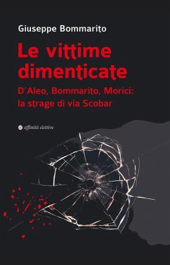 Le vittime dimenticate. D'Aleo, Bommarito, Morici: la strage di via Scobar - Bommarito, Giuseppe Le vittime dimenticate. D'Aleo, Bommarito, Morici: la strage di via Scobar - Bommarito, Giuseppe