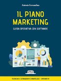 Il piano marketing. Guida operativa con software. Tecniche e strumenti strategico-operativi Il piano marketing. Guida operativa con software. Tecniche e strumenti strategico-operativi