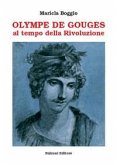 Olympe De Gouges. Al tempo della Rivoluzione Olympe De Gouges. Al tempo della Rivoluzione