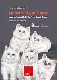Cover La macchia sul naso. La vera storia di Ophelia, gatta da pet therapy