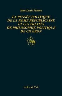 Cover La pensée politique de la Rome républicaine et les traités de philosophie politique de Cicéron
